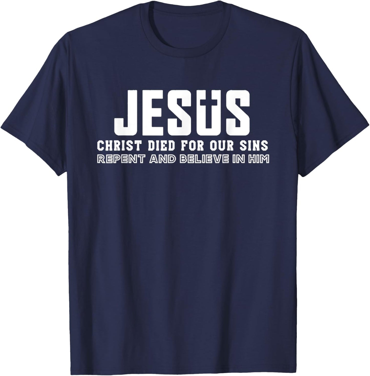 Jesus Christ Died For Our Sins Repent And Believe Quotes T-Shirt - T-Shirt | Navy