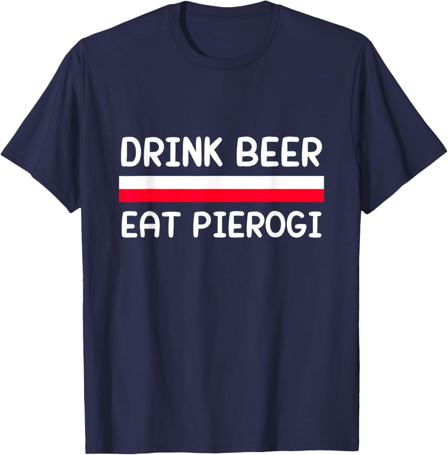 Drink Beer Eat Pierogi Poland Flag Polish Culture Gift T-Shirt - T-Shirt | Navy