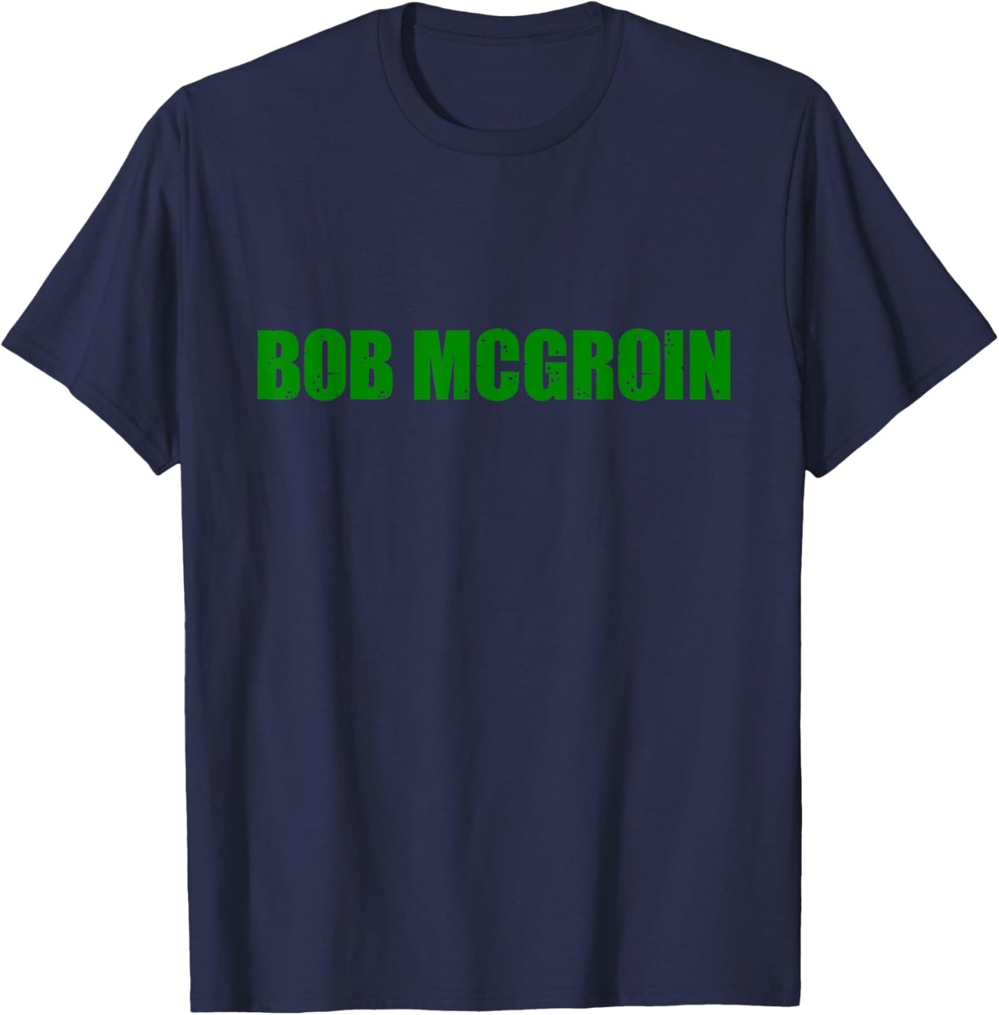 Funny Bob McGroin St Patricks Day T-Shirt - T-Shirt | Navy