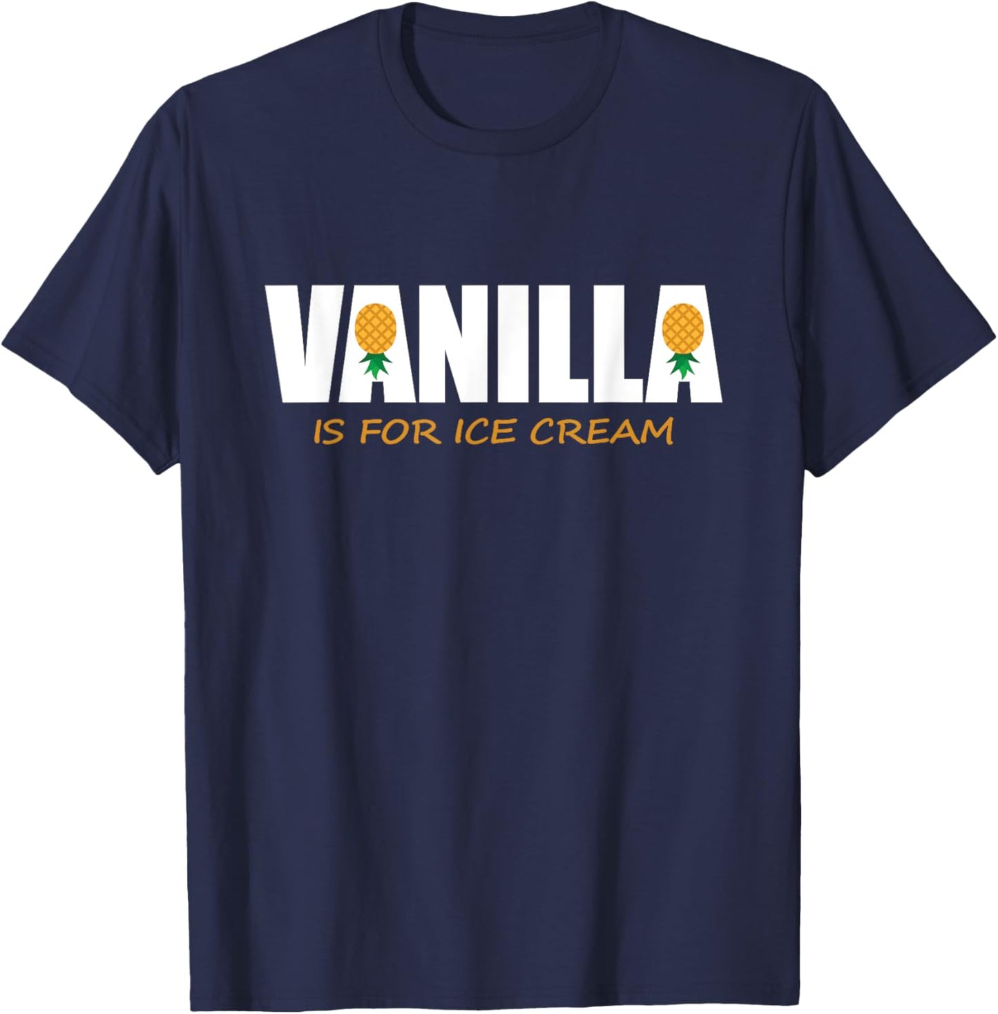 Funny Vanilla Is for Ice Cream Upside Down Pineapple Women T-Shirt - T-Shirt | Navy