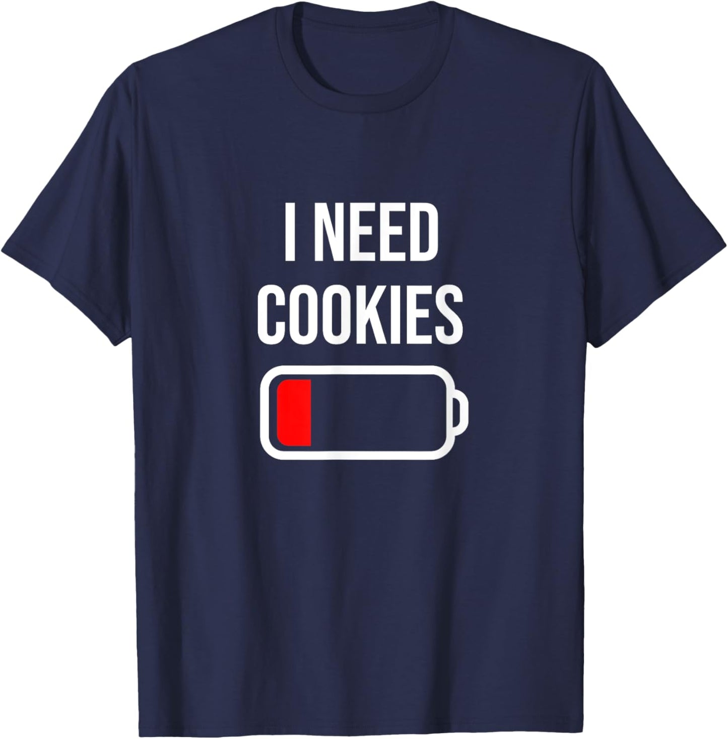 I Need Cookies - Eat Cooking Funny Food Cookies T-Shirt - T-Shirt | Navy