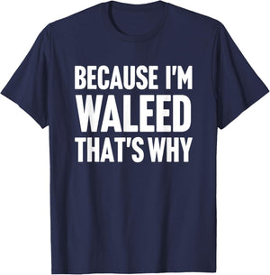 Because I'm Waleed That's Why Am Personalized Name T-Shirt - T-Shirt | Navy