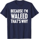 Because I'm Waleed That's Why Am Personalized Name T-Shirt - T-Shirt | Navy