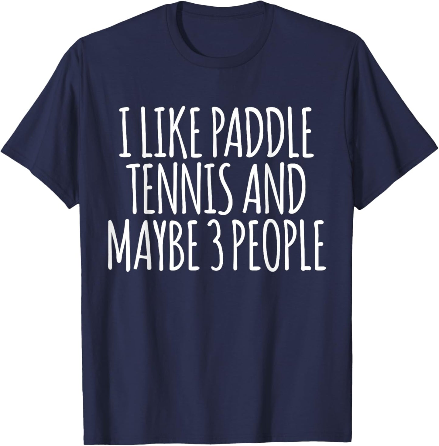 I Like Paddle Tennis And Maybe 3 People Funny Paddle Tennis T-Shirt - T-Shirt | Navy