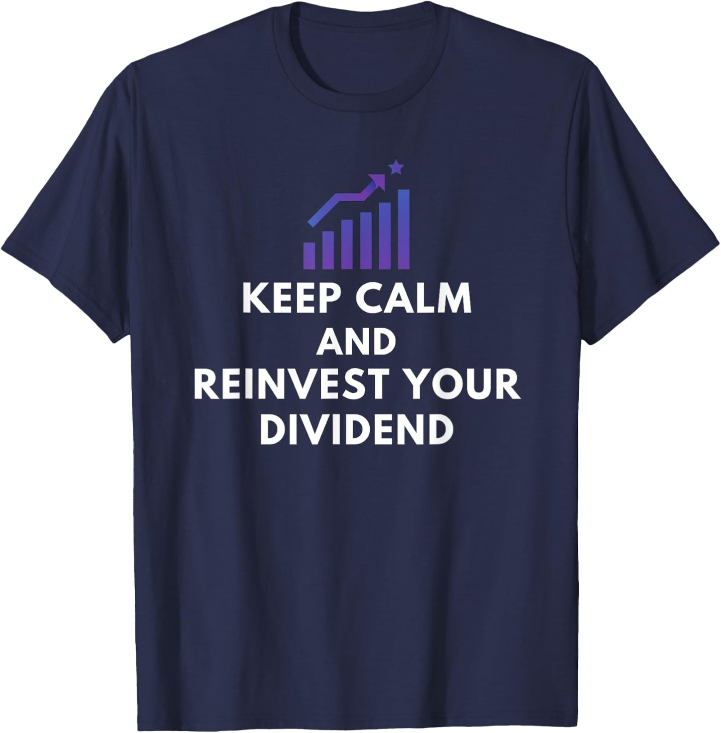 Keep Calm And Reinvest Your Dividend - Funny Investor Gifts T-Shirt - T-Shirt | Navy