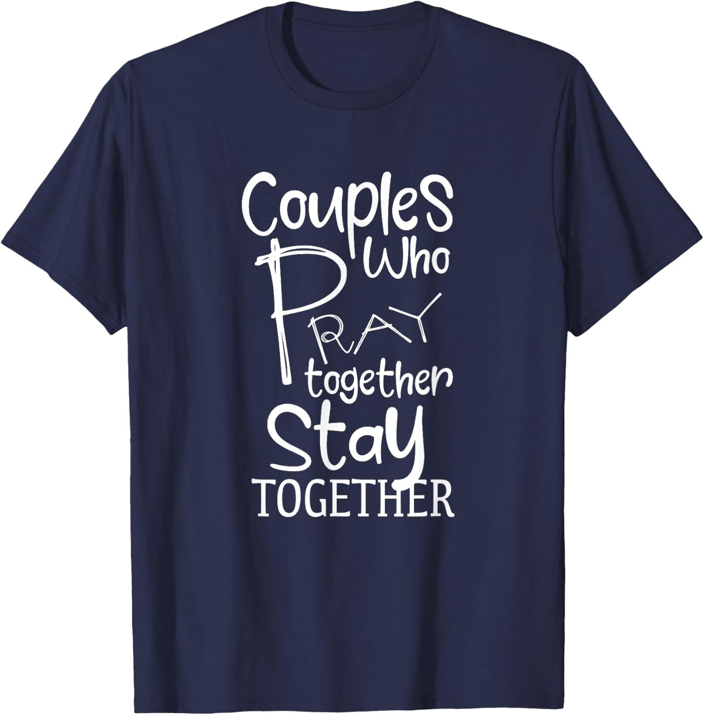 Couples Who Pray Together Stay Together Christian T-Shirt - T-Shirt | Navy