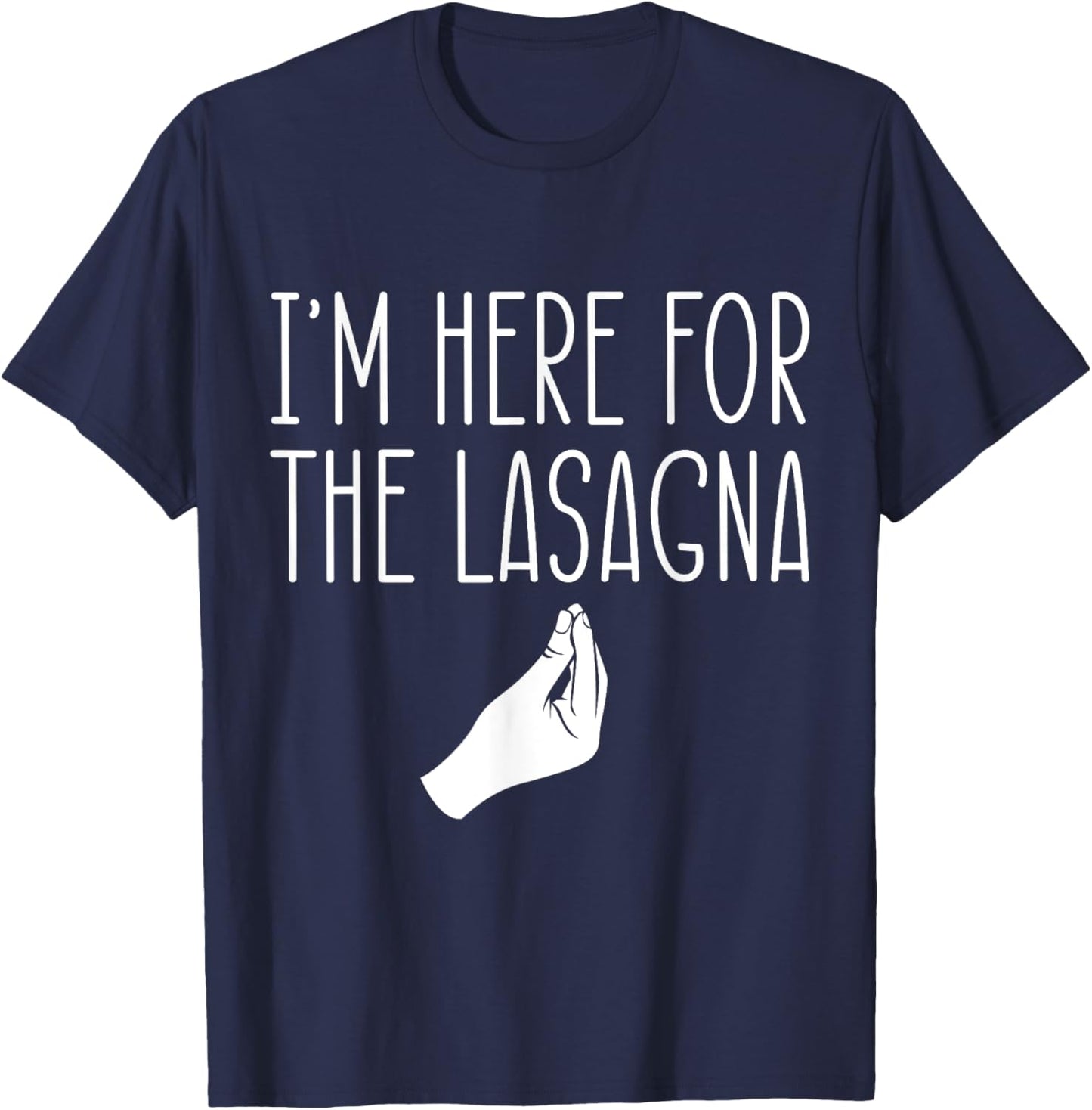 I'm Here For The Lasagna Pasta Noodles Italian Food Lover T-Shirt - T-Shirt | Navy