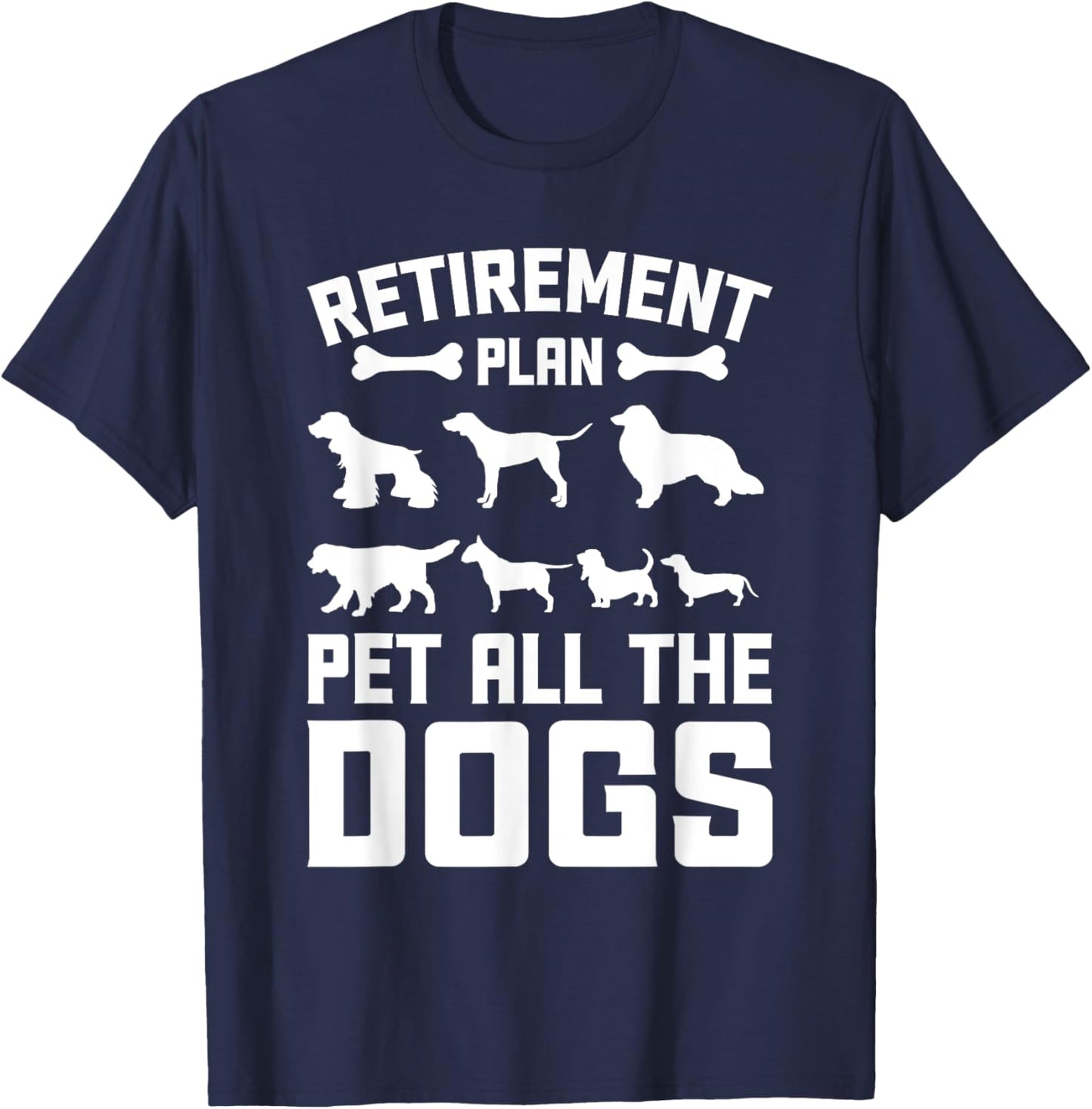 Funny Retiret Plan Pet All the Dogs Lover Dog Owner Men Women Girls Kids T-Shirt - T-Shirt | Navy