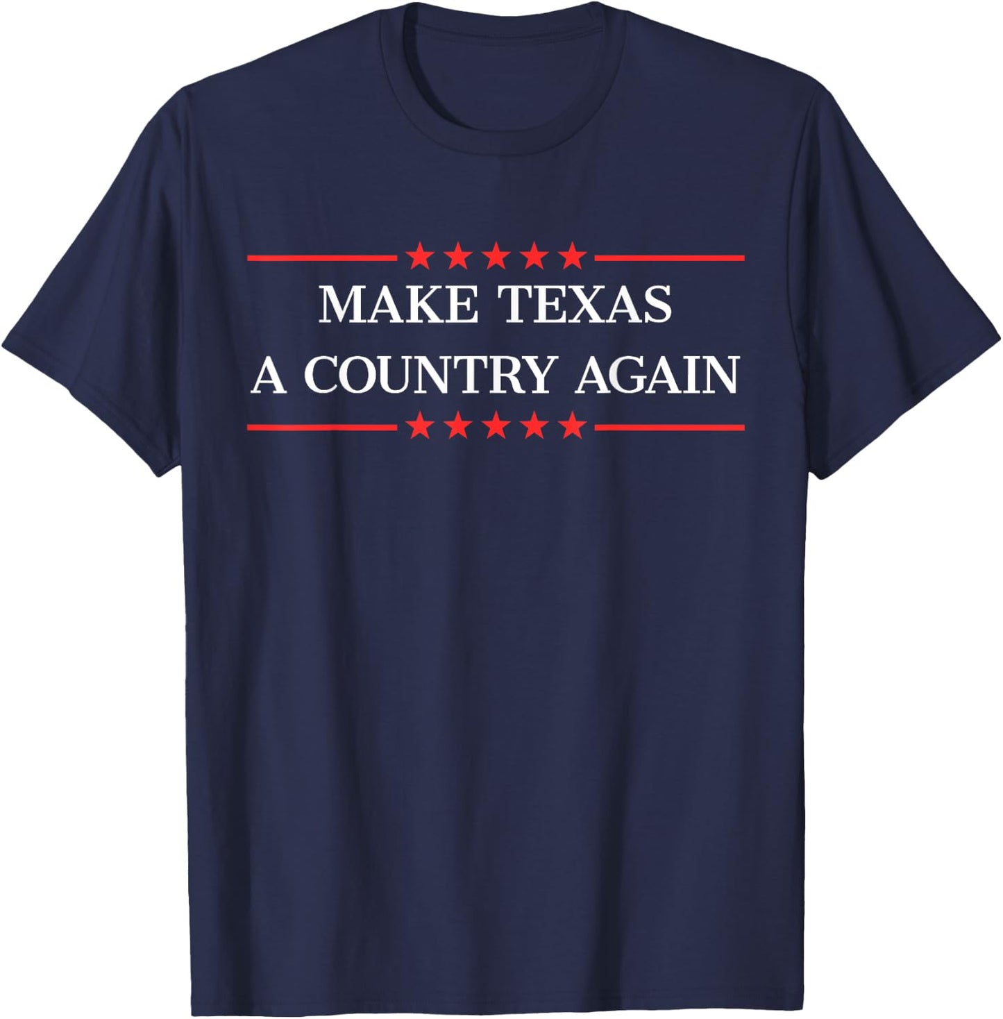 Make Texas a country. T-Shirt - T-Shirt | Navy