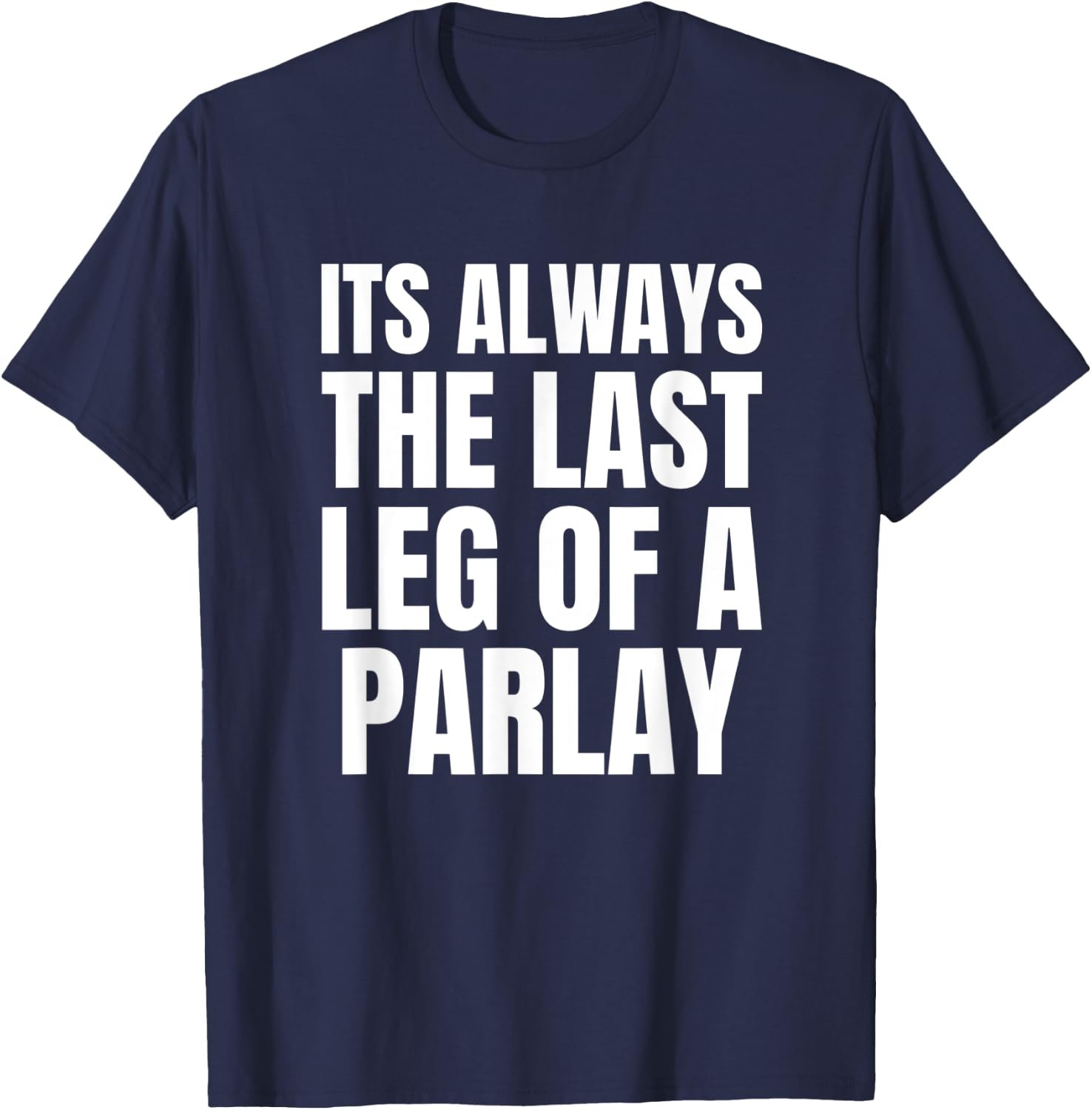 Funny Parlay Sportsbook - Always the Last Leg of a Parlay T-Shirt - T-Shirt | Navy
