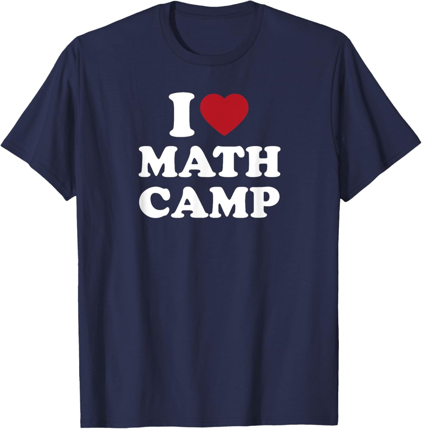 I Love Math Camp Funny Math Geek Nerd T-Shirt - T-Shirt | Navy