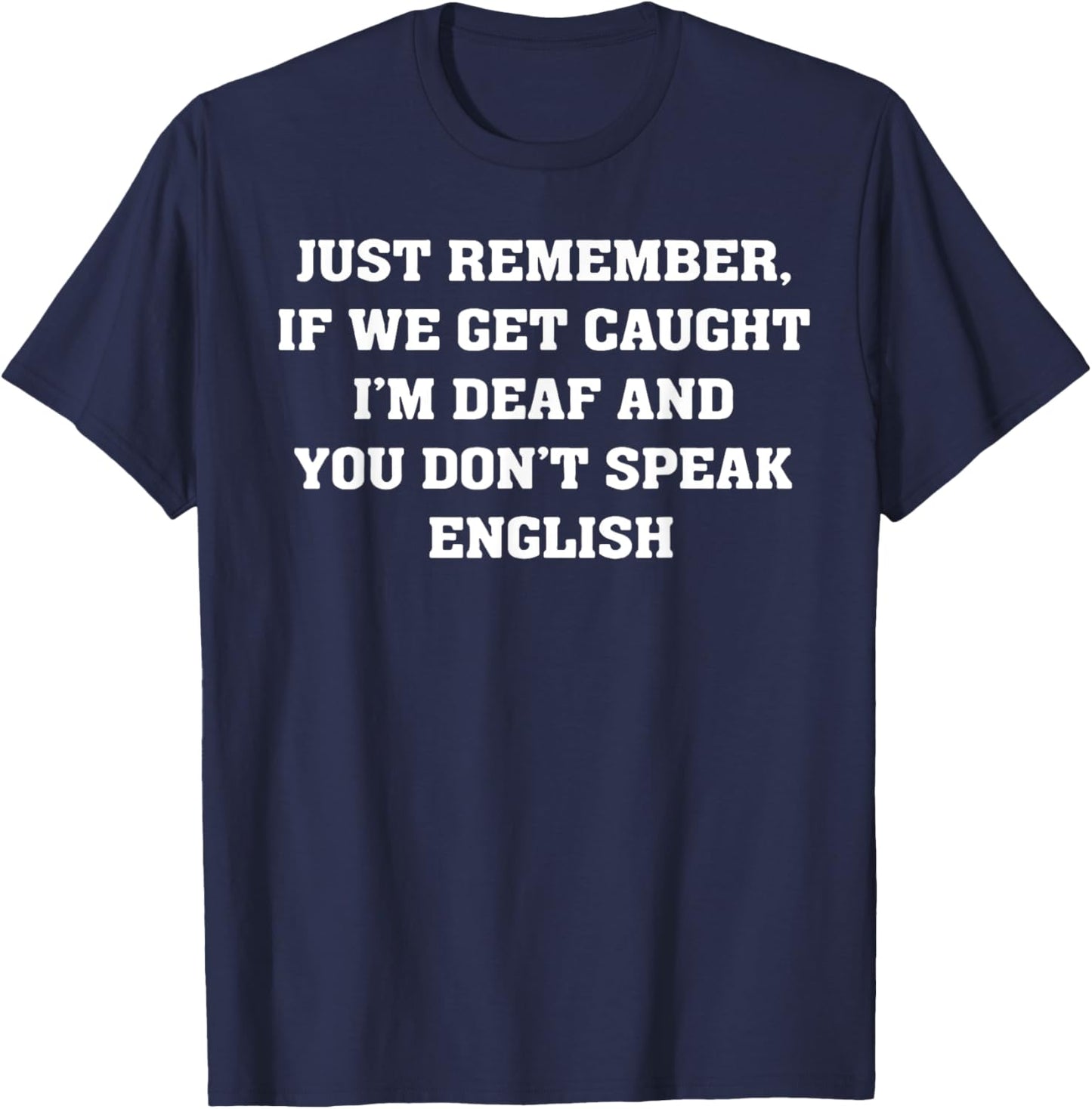 Just Remember If We Get Caught T-Shirt - T-Shirt | Navy