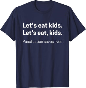 Let's Eat Kids Punctuation Saves Lives Funny Grammar T-Shirt - T-Shirt | Navy