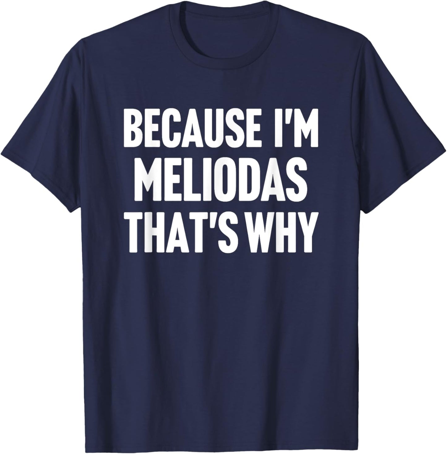 Because I'm Meliodas That's Why Am Personalized Name T-Shirt - T-Shirt | Navy