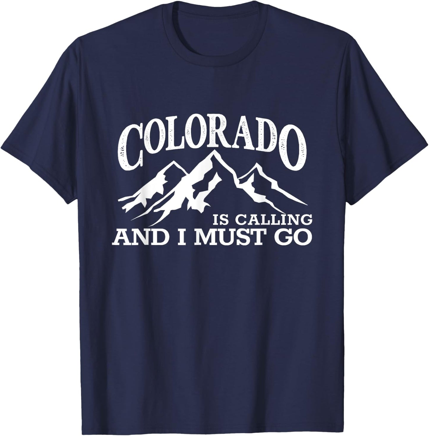 Colorado Is Calling I Must Go CO Pride Centennial State T-Shirt - T-Shirt | Navy
