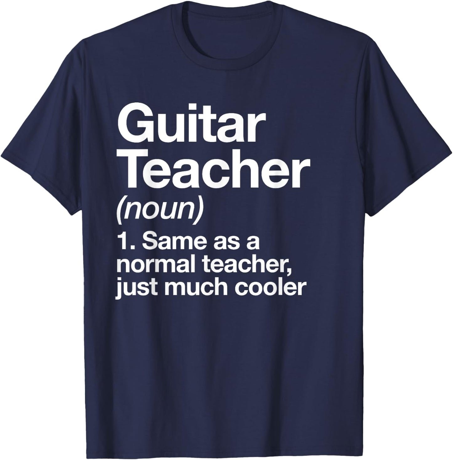 Guitar Teacher Definition Funny Musician Music Men Women Girls Kids T-Shirt - T-Shirt | Navy
