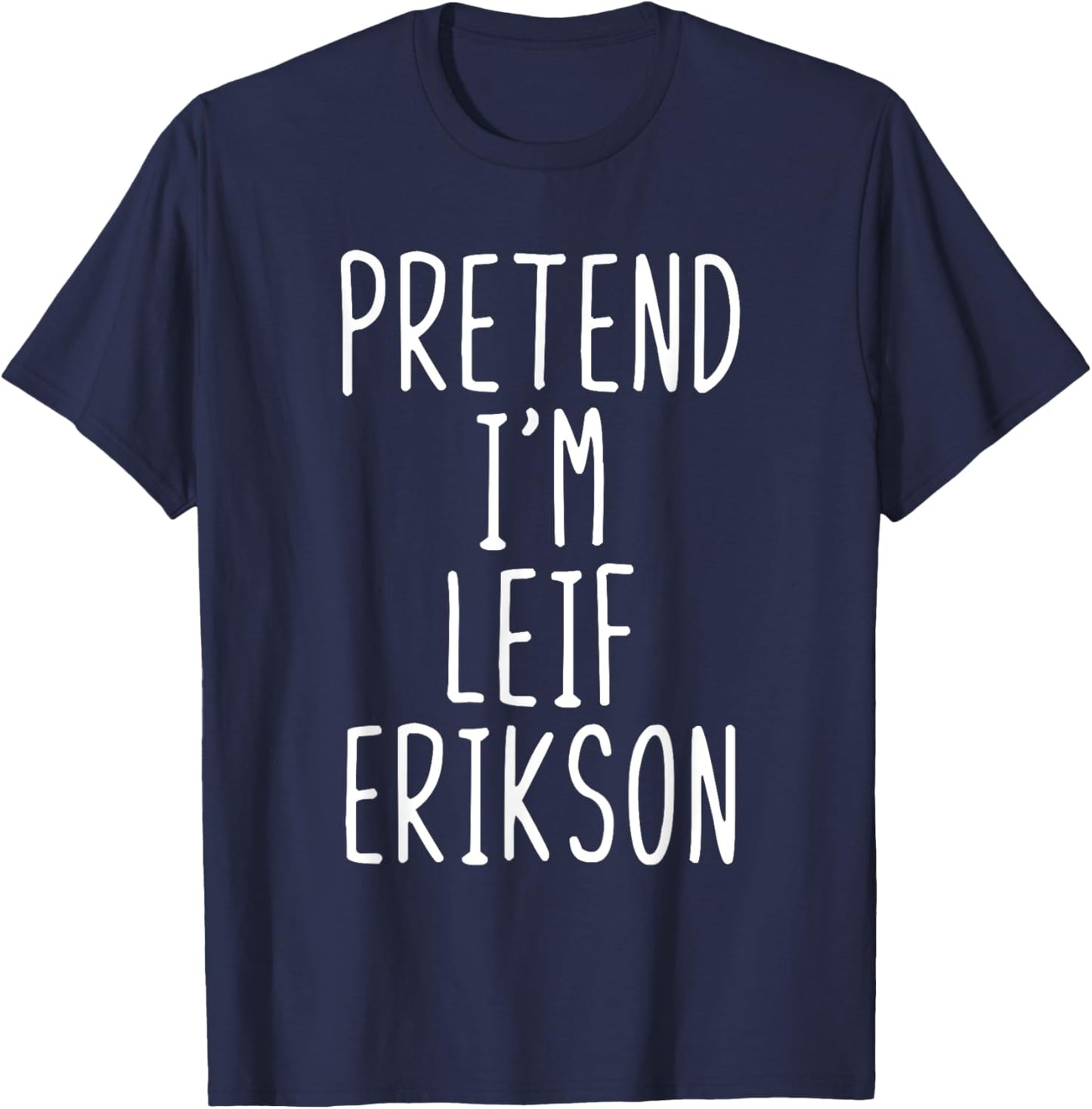 Pretend I'm Leif Erikson Costume Halloween Lazy Adult Kids T-Shirt - T-Shirt | Navy