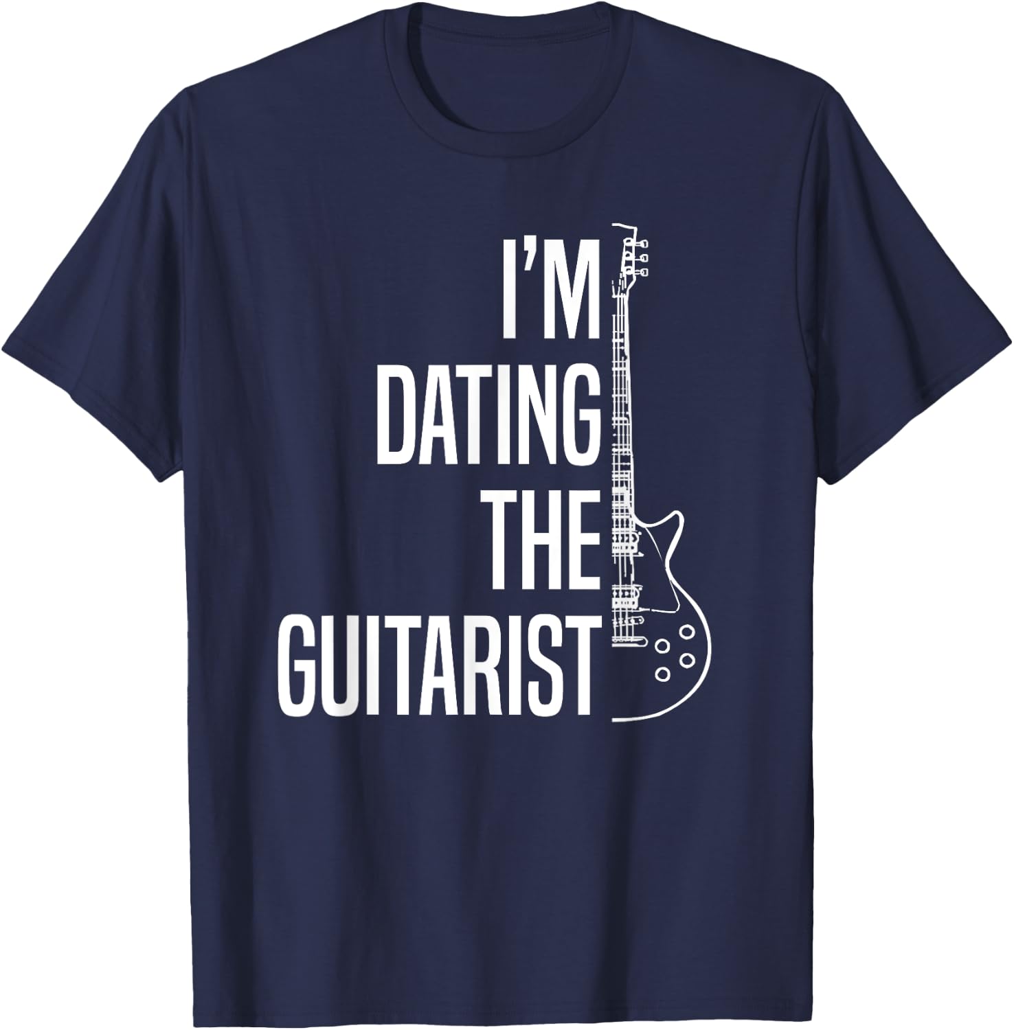 I'm Dating The Guitarist-Guitar Player-Guitarist Gift T-Shirt - T-Shirt | Navy