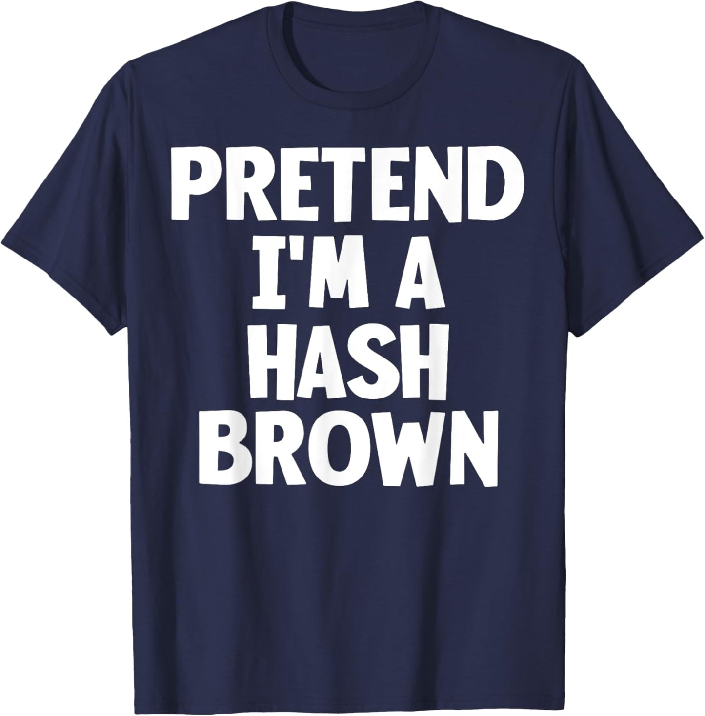 Pretend I'm A Hash Brown Funny Lazy Halloween Costume T-Shirt - T-Shirt | Navy