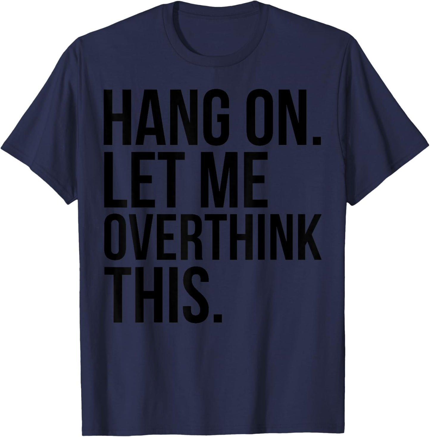 Introvert Funny - Hang On Let Me Overthink This T-Shirt - T-Shirt | Navy
