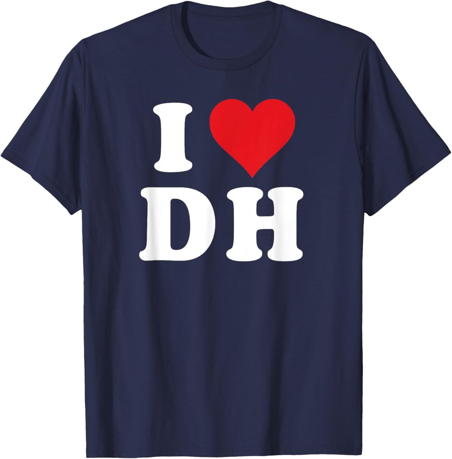I Heart DH Initials I Love D.H. First And Last Name D H T-Shirt - T-Shirt | Navy