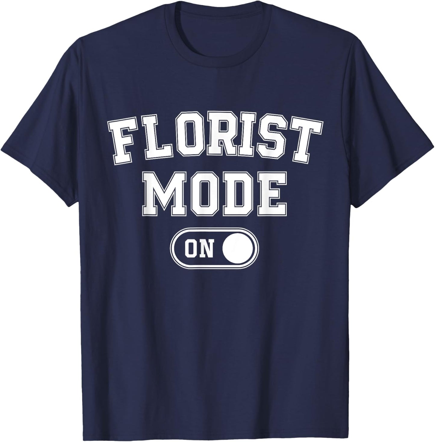 Florist Mode On Funny Flowers Artist Gift Plant Specialist T-Shirt - T-Shirt | Navy