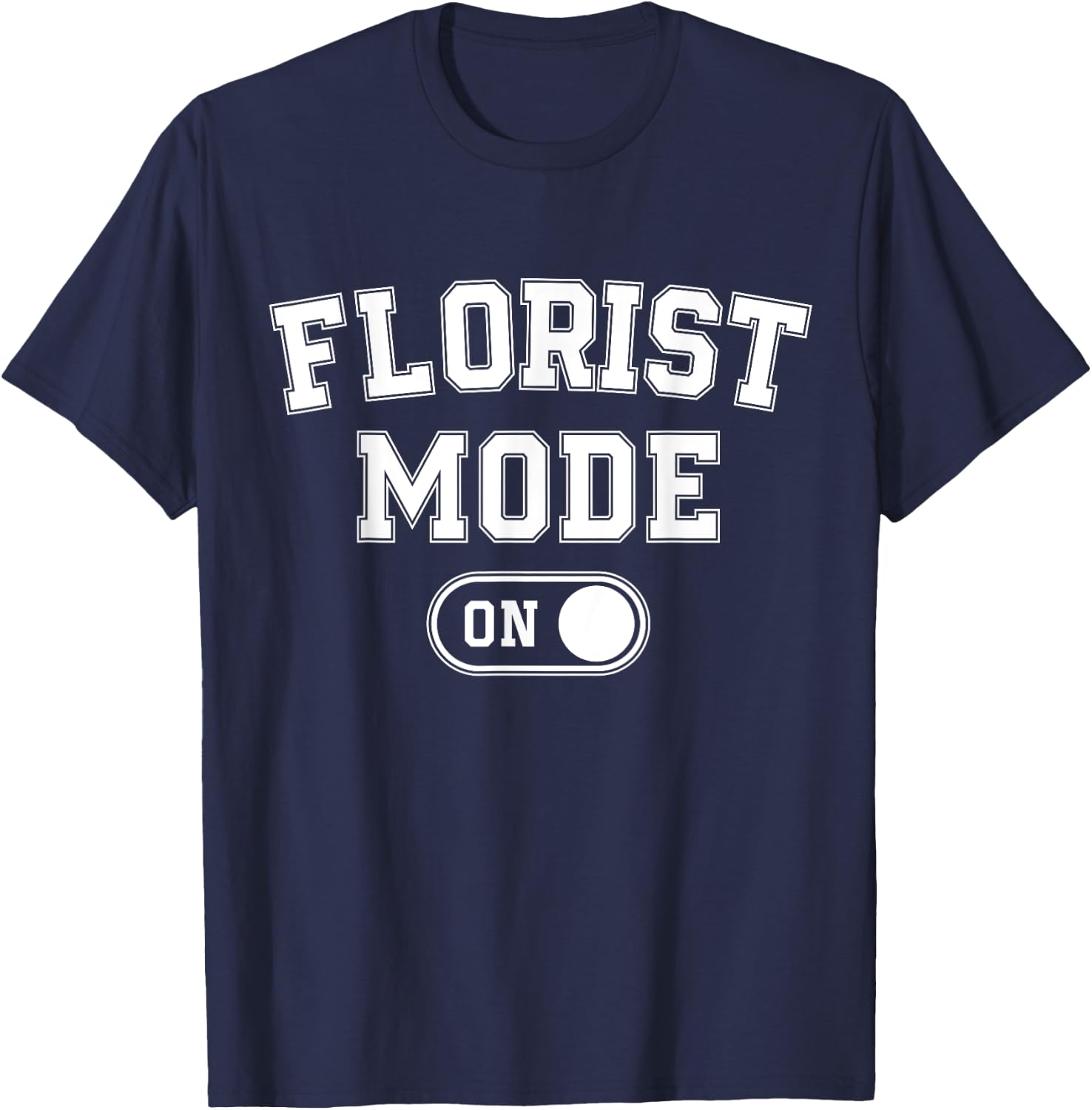 Florist Mode On Funny Flowers Artist Gift Plant Specialist T-Shirt - T-Shirt | Navy