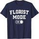 Florist Mode On Funny Flowers Artist Gift Plant Specialist T-Shirt - T-Shirt | Navy