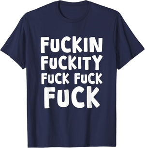 Fuckin Fuckity Fuck Fuck Fuck, Funny, Jokes, Sarcastic T-Shirt - T-Shirt | Navy