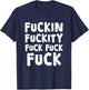 Fuckin Fuckity Fuck Fuck Fuck, Funny, Jokes, Sarcastic T-Shirt - T-Shirt | Navy