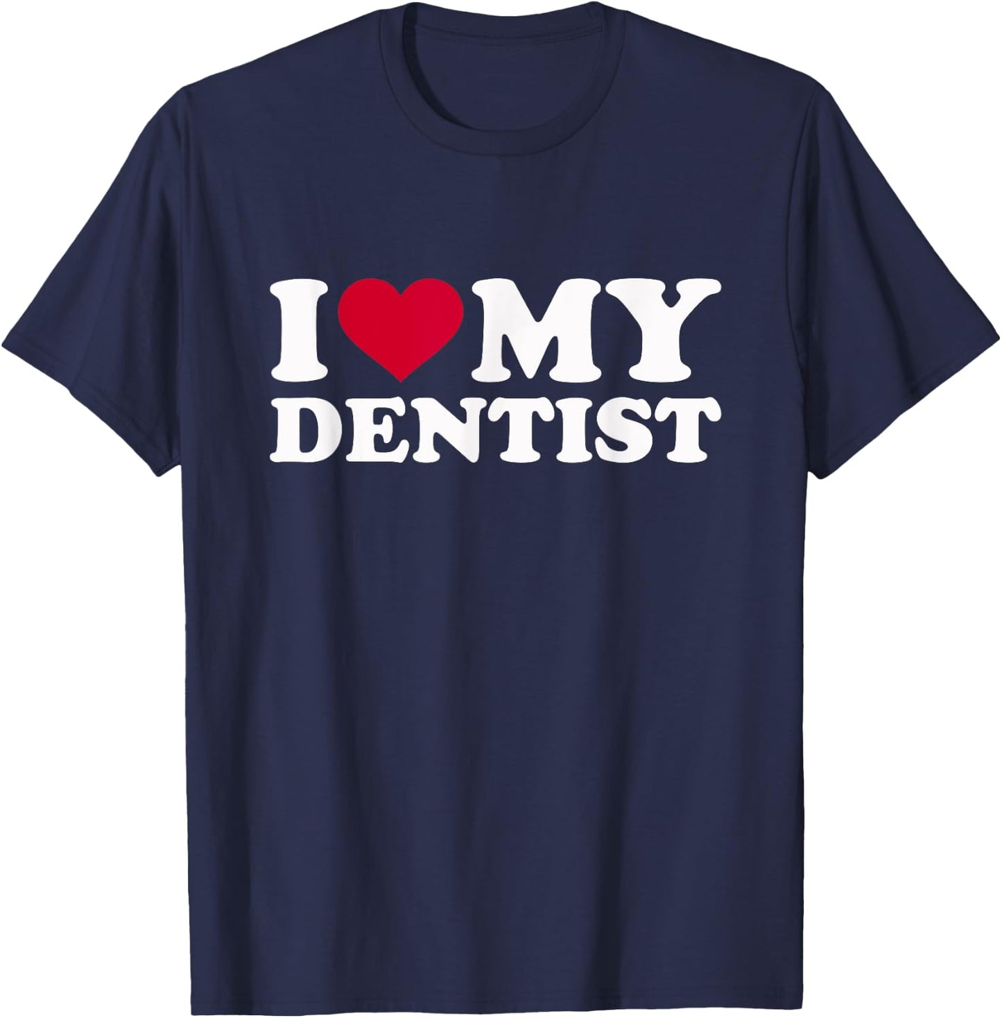 I love my dentist T-Shirt - T-Shirt | Navy