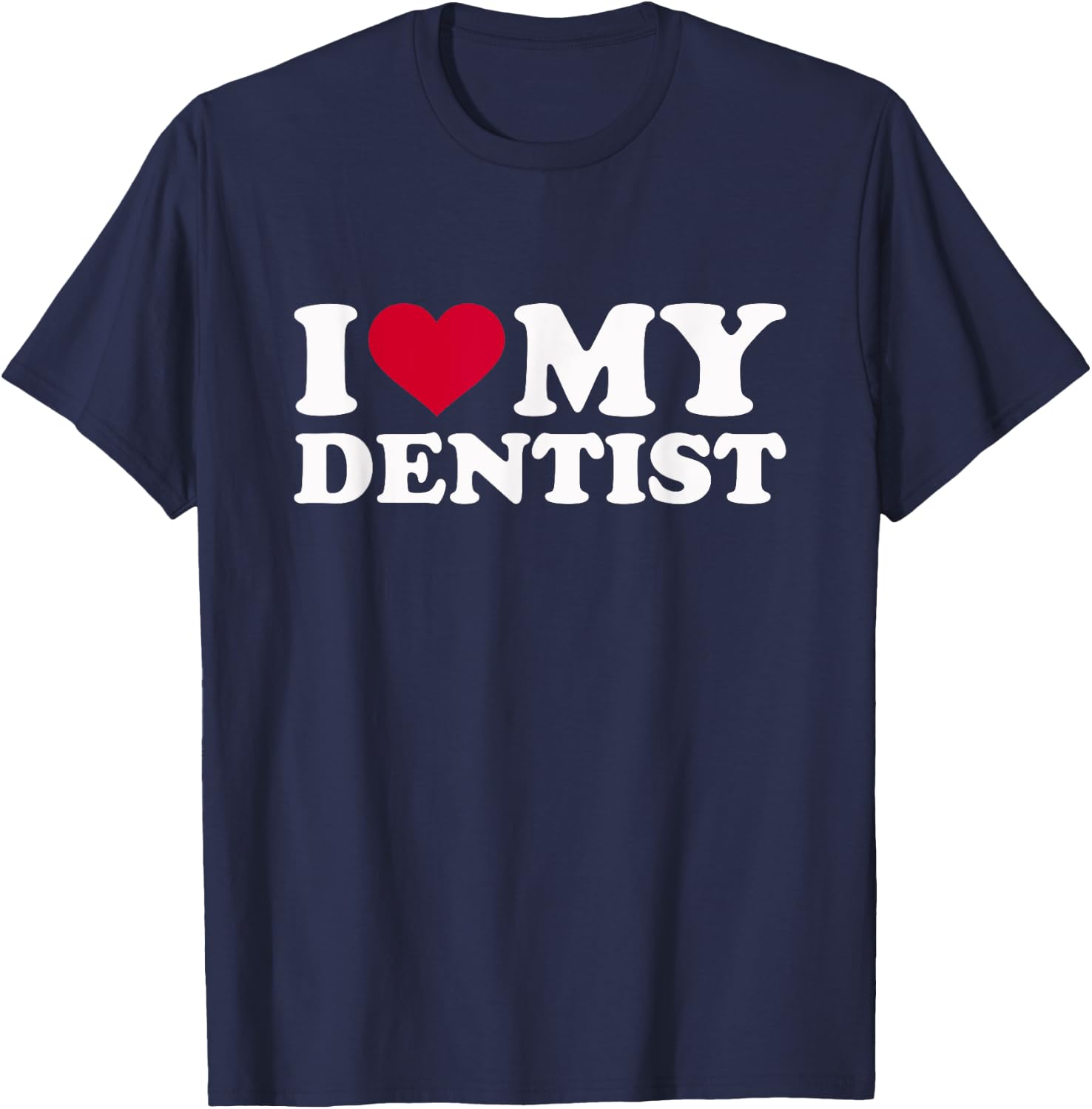 I love my dentist T-Shirt - T-Shirt | Navy
