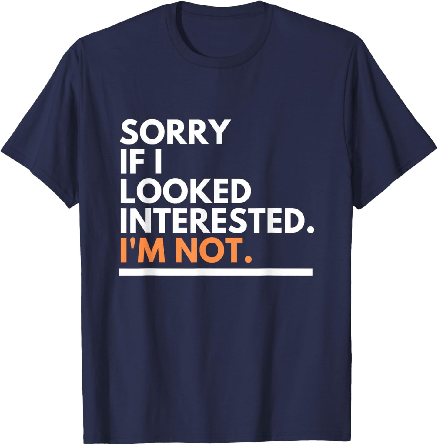 Sorry If i Look Interested. I'm Not Sarcasm T-Shirt - T-Shirt | Navy