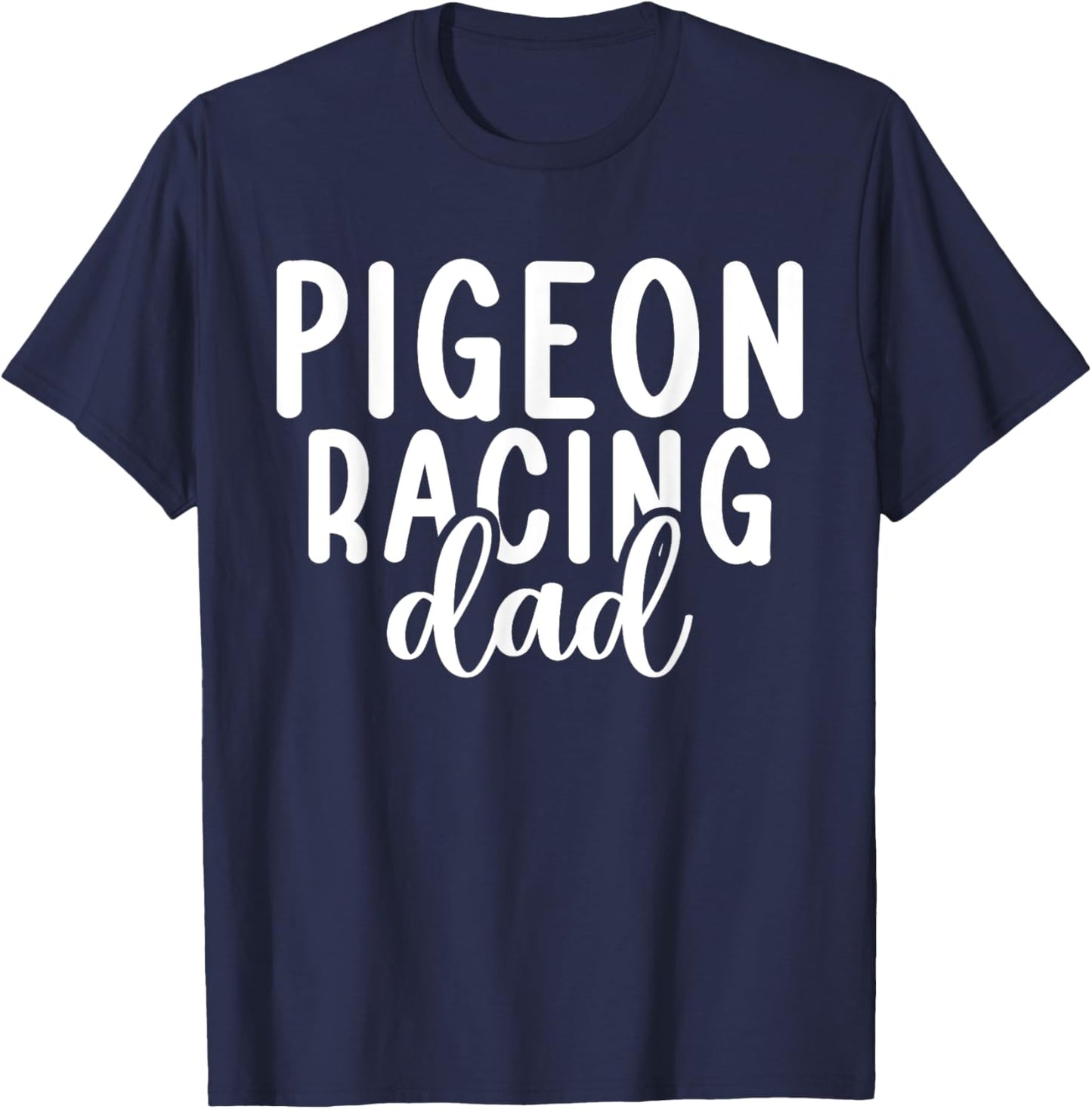 Pigeon Racing Dad Pigeon Dad T-Shirt - T-Shirt | Navy