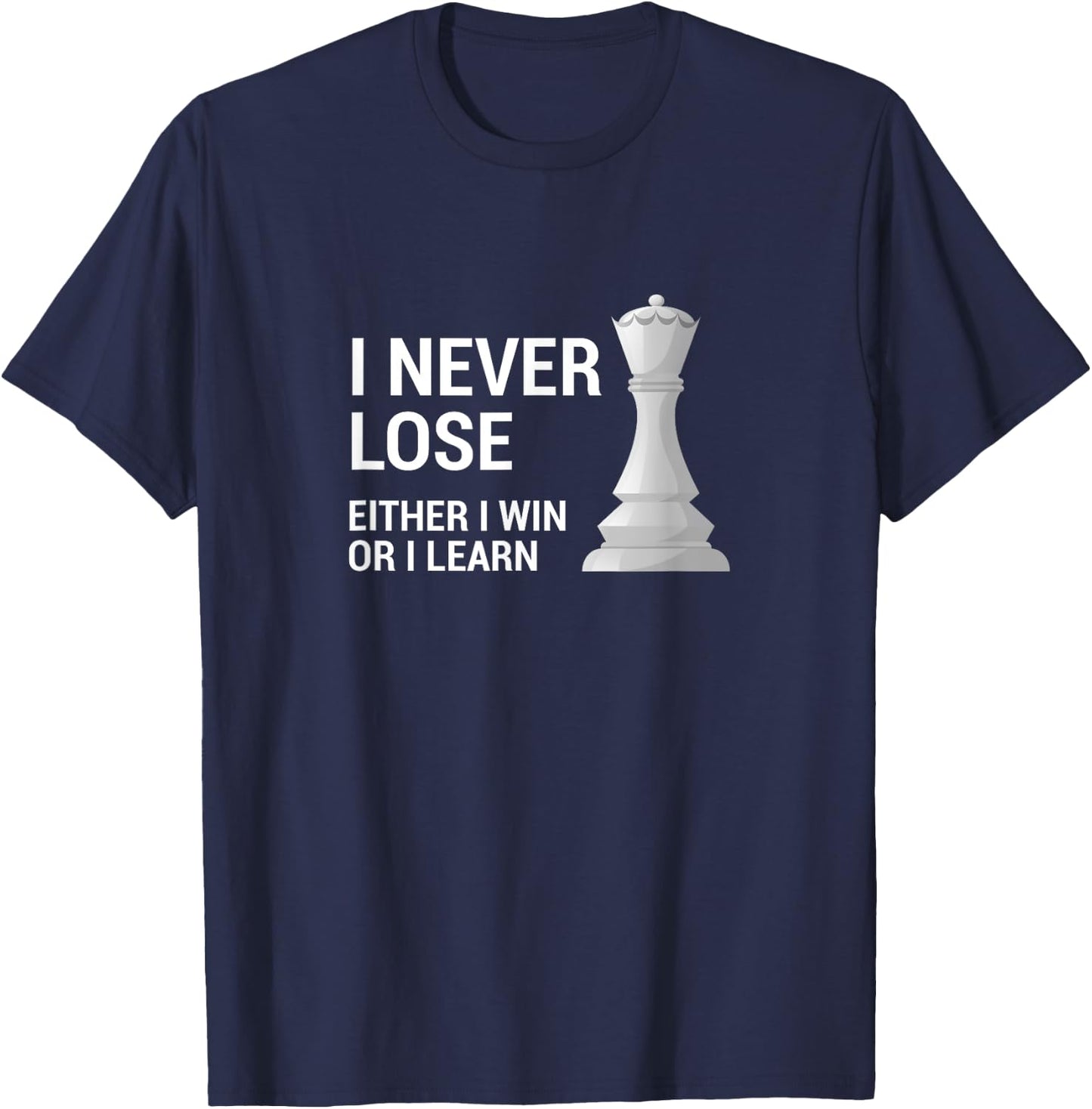 I Never Lose Either I Win Or I Learn For Chess Queen Lover T-Shirt - T-Shirt | Navy