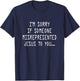 I’m Sorry If Someone Misrepresented Jesus To You T-Shirt - T-Shirt | Navy