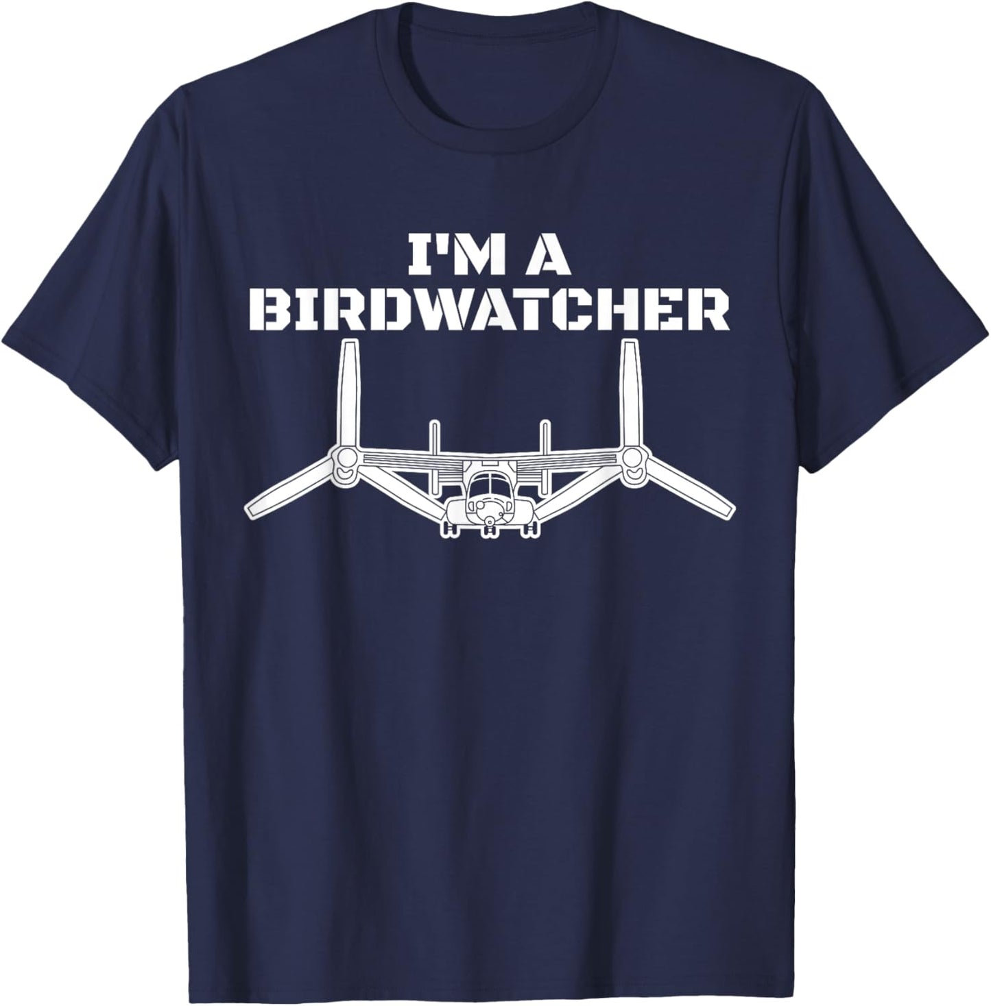 I'm A Bird Watcher V-22 Osprey Military Helicopter V22 T-Shirt - T-Shirt | Navy