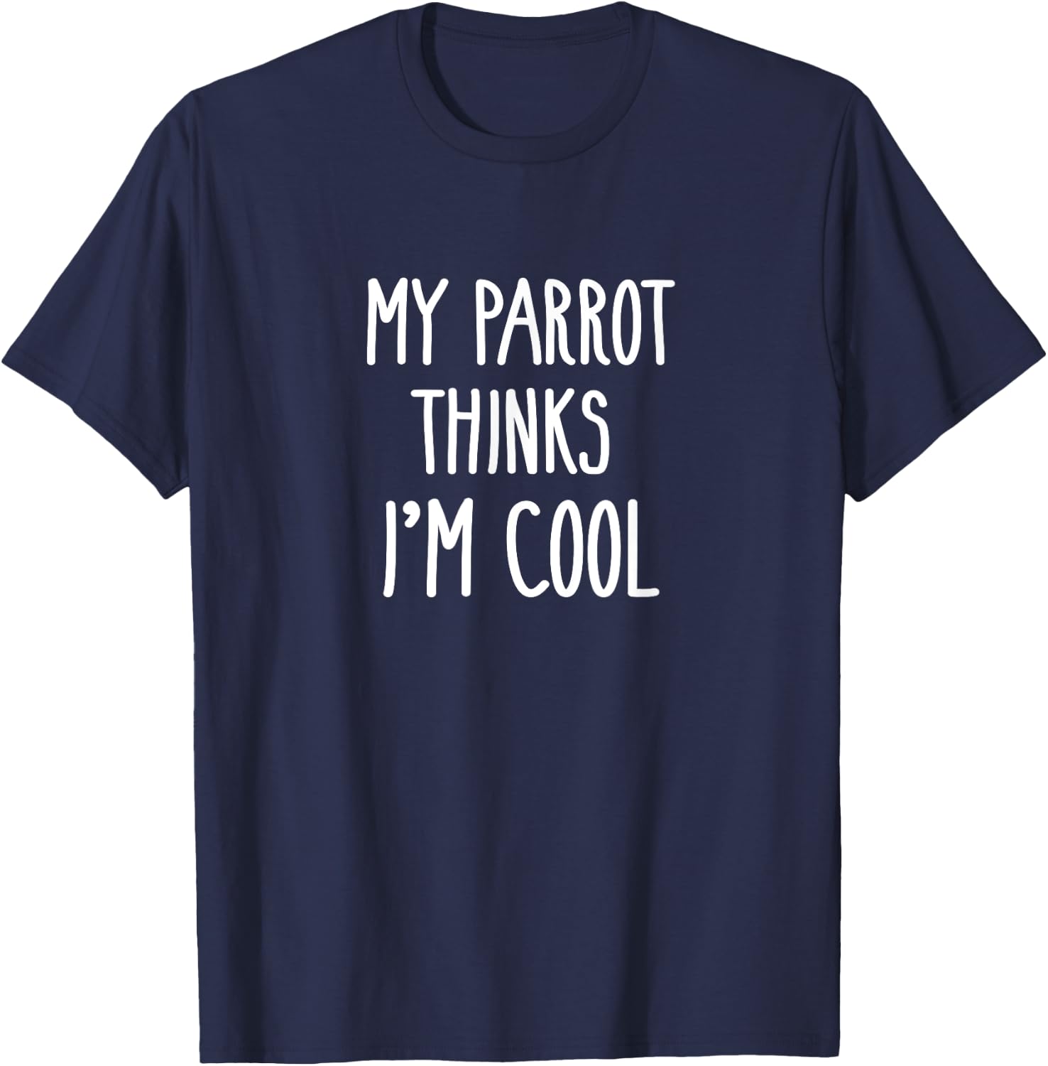 Funny My Parrot Thinks I'm Cool Shirt Bird Lovers Gift T-Shirt - T-Shirt | Navy