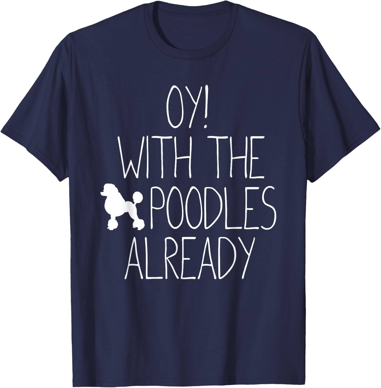 Funny Poodle Dog Lovers Gift - Oy! With The Poodles Already Women Kids T-Shirt - T-Shirt | Navy