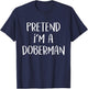 Pretend I'm A Doberman Dog Costume Funny Halloween Party T-Shirt - T-Shirt | Navy