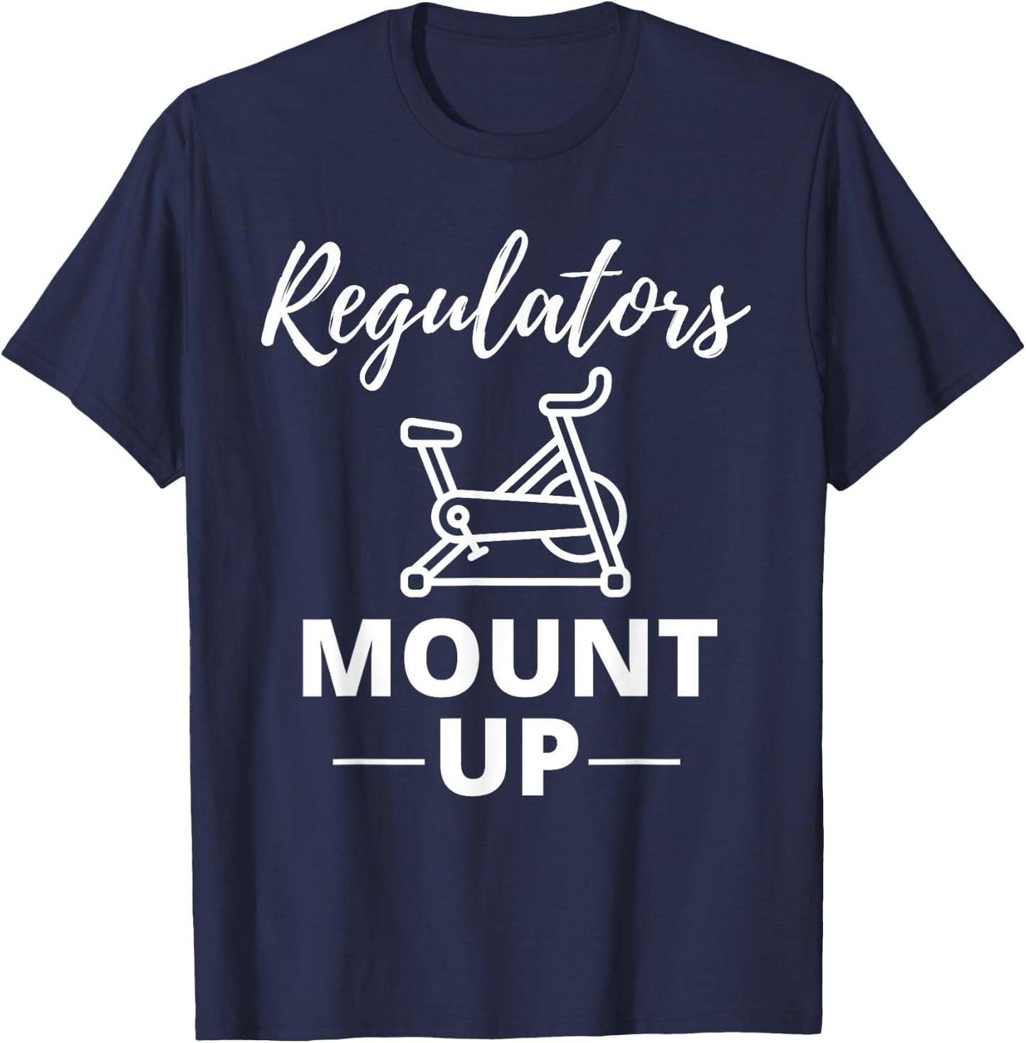 Regulators Mount Up Spin Class Funny Spinning Workout Gym T-Shirt - T-Shirt | Navy