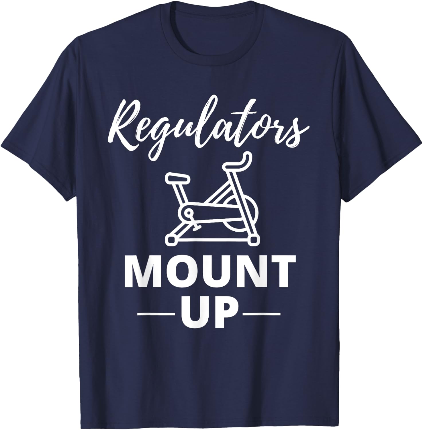 Regulators Mount Up Spin Class Funny Spinning Workout Gym T-Shirt - T-Shirt | Navy