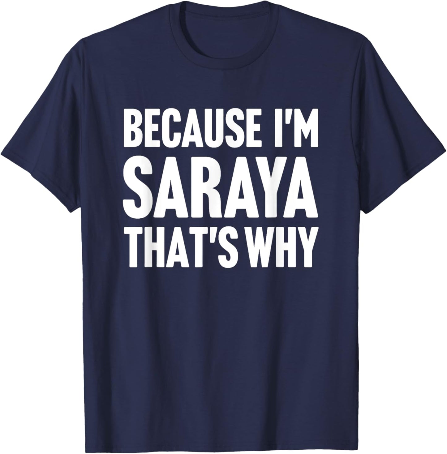 Because I'm Saraya That's Why Am Personalized Name T-Shirt - T-Shirt | Navy