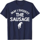 May I Suggest The Sausage Gift Funny Inappropriate Humor T-Shirt - T-Shirt | Navy