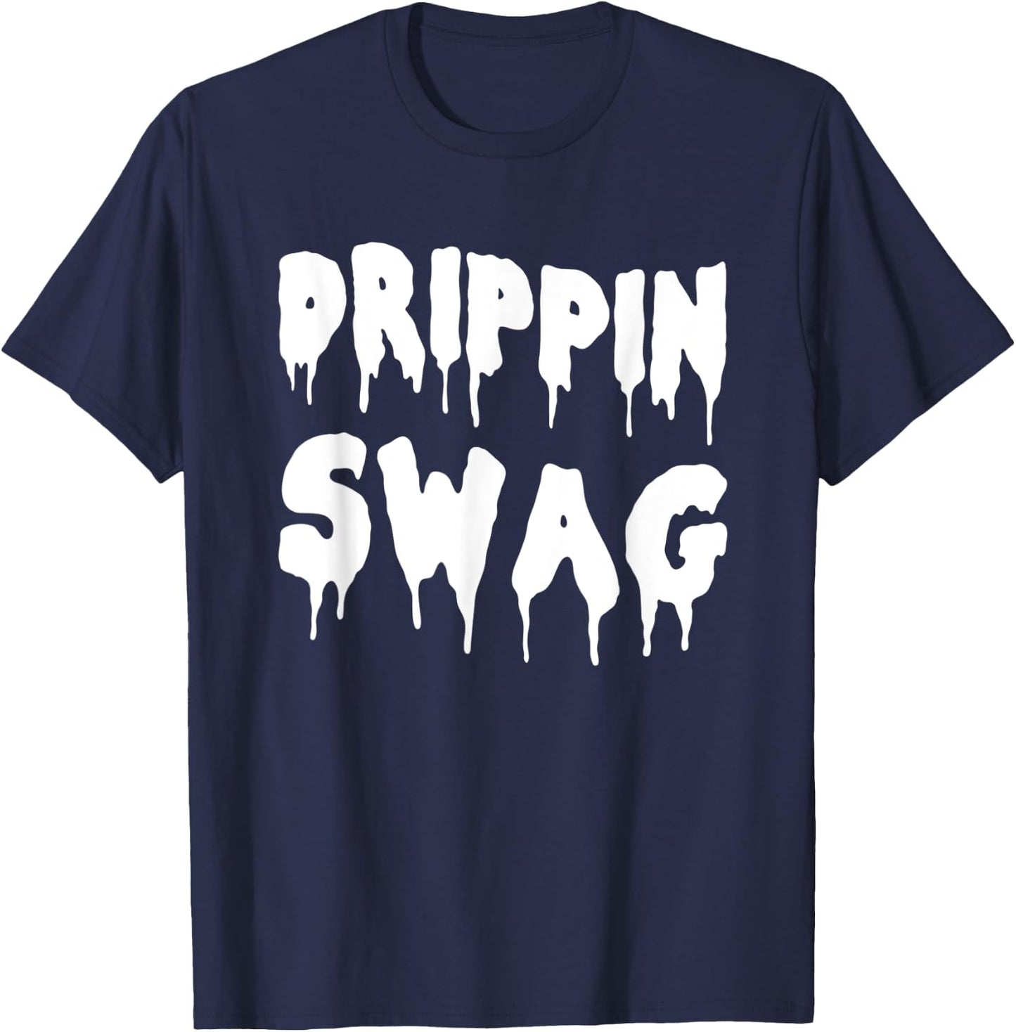 Drippin Swag Shirt For Hip Hop Lovers Rap Dripping T-Shirt - T-Shirt | Navy