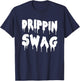 Drippin Swag Shirt For Hip Hop Lovers Rap Dripping T-Shirt - T-Shirt | Navy