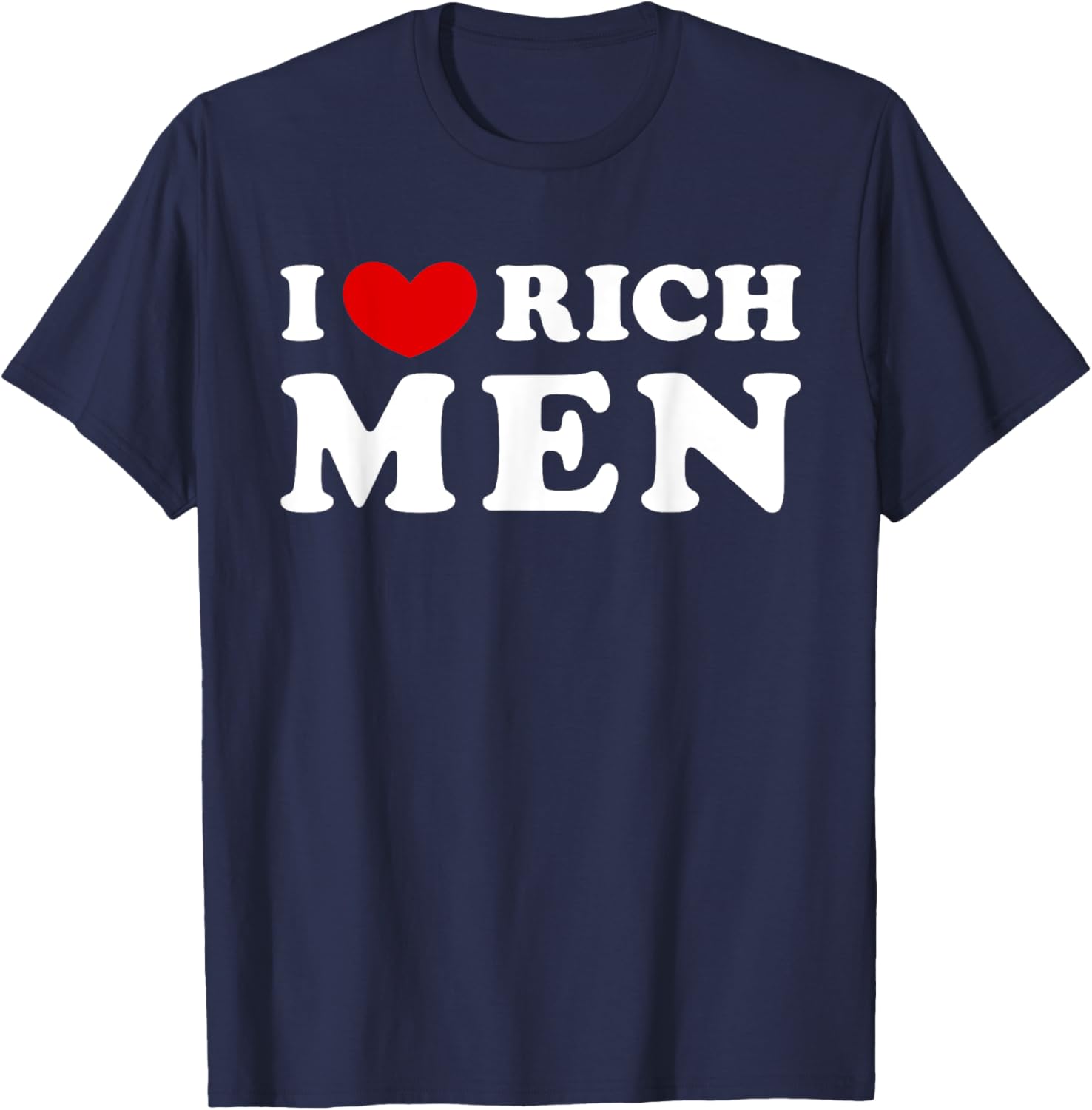 I Love Rich Men, I Heart Rich Men T-Shirt - T-Shirt | Navy
