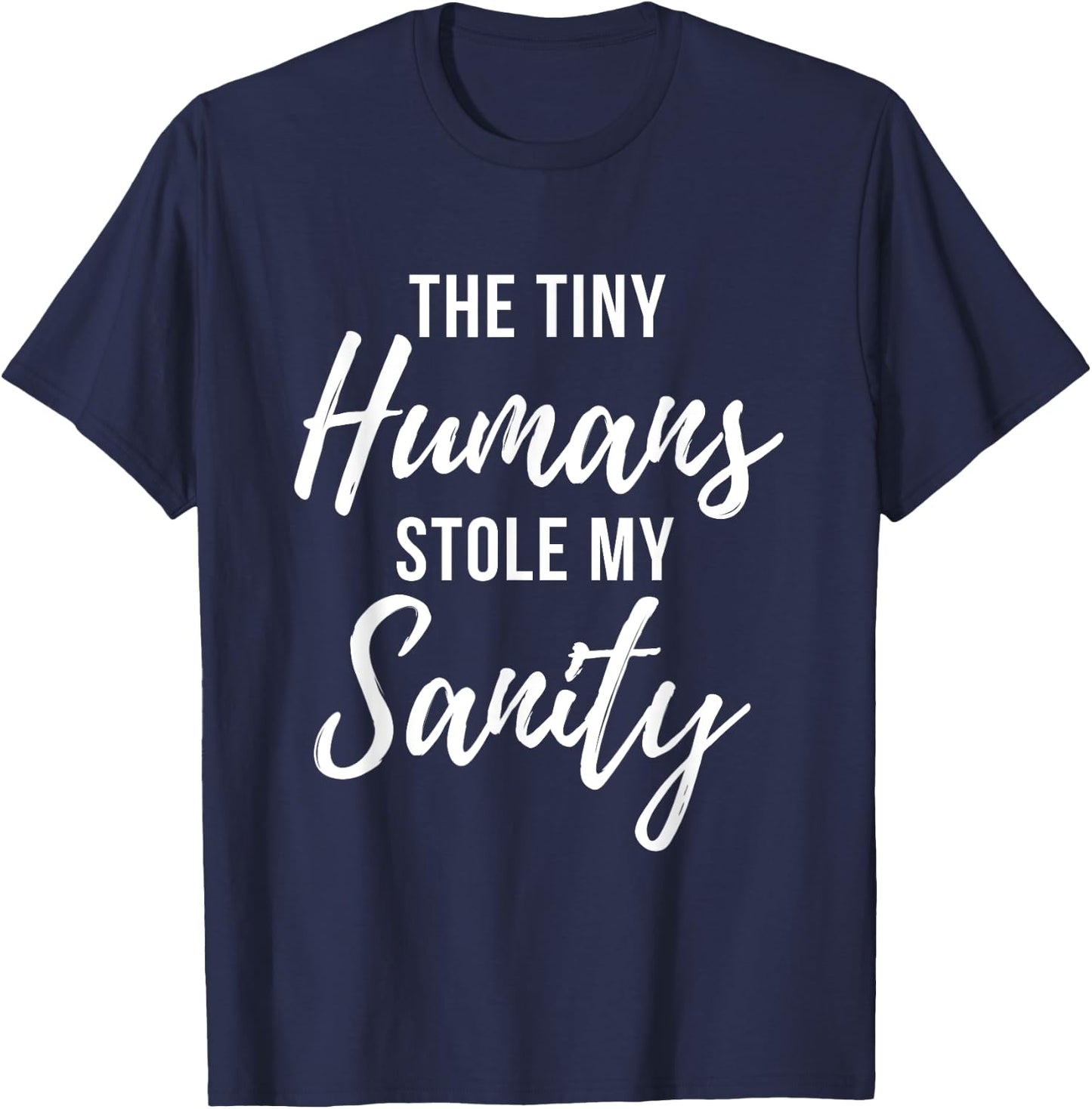 Tiny Humans Stole My Sanity - Crazy Mom Funny Quote T-Shirt - T-Shirt | Navy