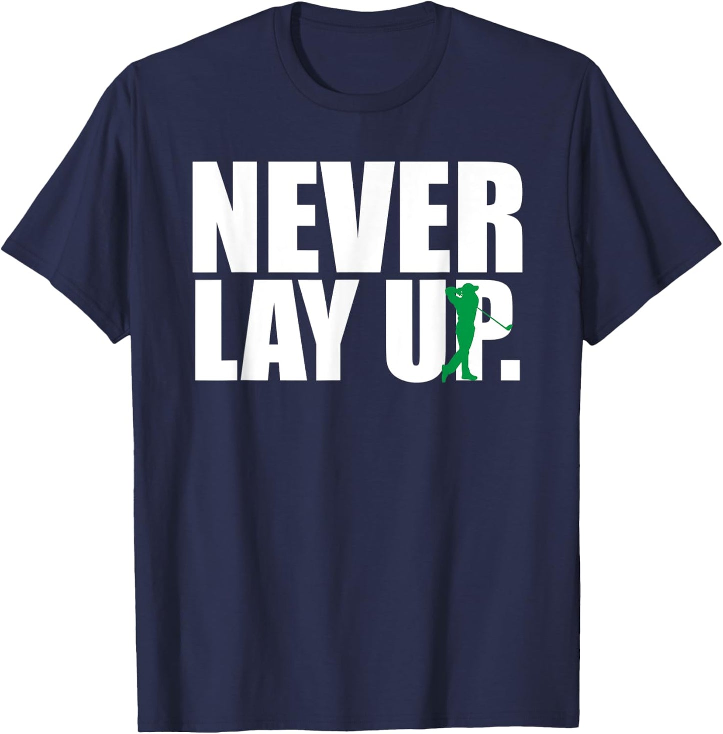 Never Lay Up Funny Golf T-Shirt - T-Shirt | Navy