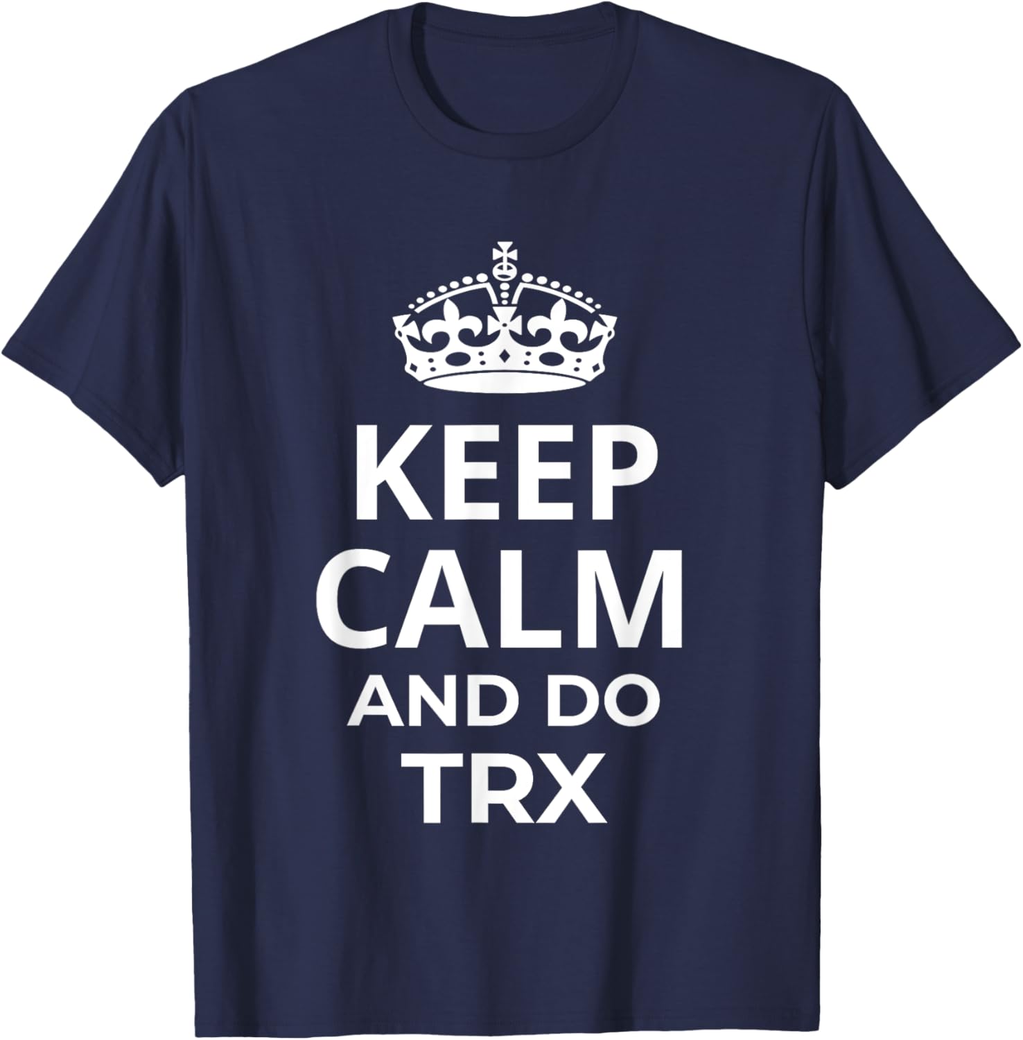 Classic TRX Design / Fitness Saying 'Keep Calm And Do TRX!' T-Shirt - T-Shirt | Navy